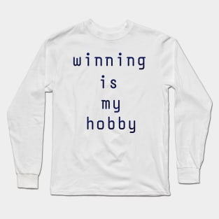 Winning is my hobby Long Sleeve T-Shirt